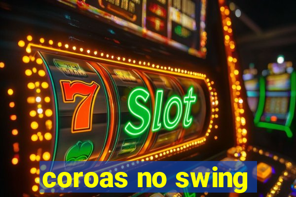 coroas no swing